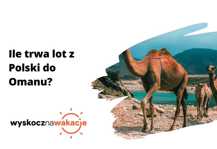 Ile trwa lot z Polski do Omanu