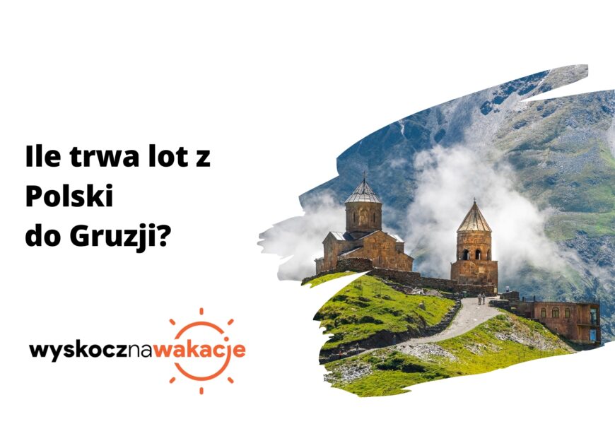 Ile trwa lot z Polski do Gruzji