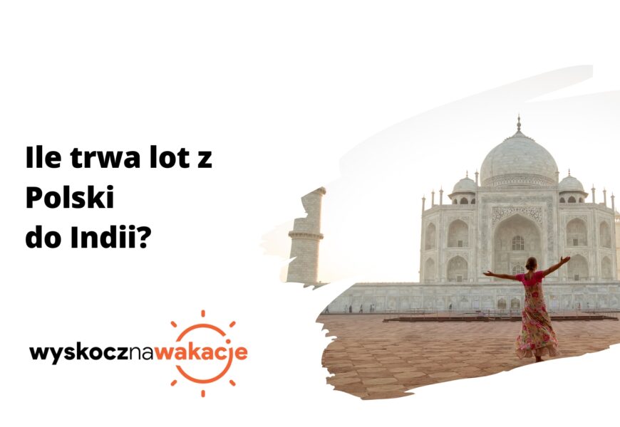 Ile trwa lot z Polski do Indii