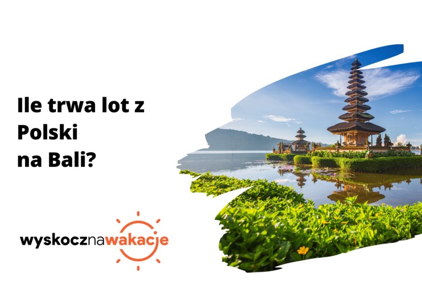 Ile trwa lot z Polski na Bali