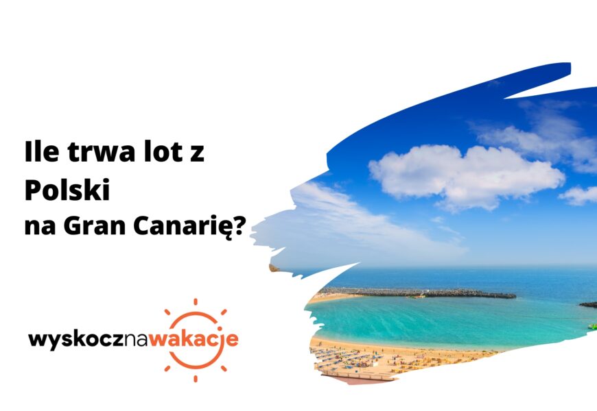 Ile trwa lot z Polski na Gran Canarię
