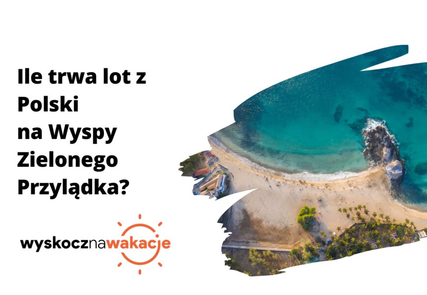 Ile trwa lot z Polski na Wyspy Zielonego Przylądka
